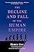 The Decline and Fall of the Human Empire: Why Our Species Is on the Edge of Extinction