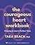 The Courageous Heart Workbo...