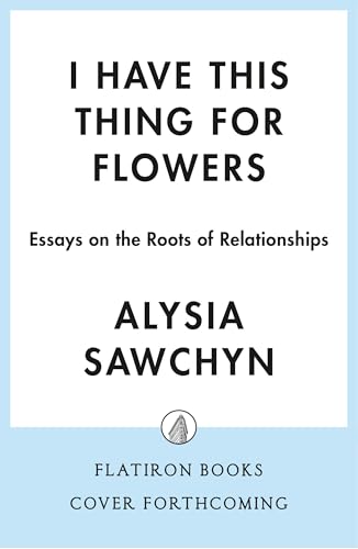 I Have This Thing for Flowers: Essays on the Roots of Relationships (Hardcover)