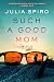 Such a Good Mom by Julia Spiro