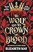 The Wolf and the Crown of Blood by Elizabeth        May