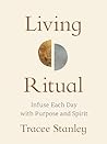Living Ritual: Infuse Each Day with Purpose and Spirit