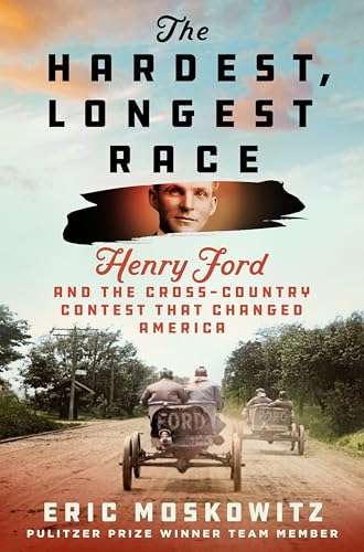 The Hardest, Longest Race: Henry Ford and the Cross-Country Contest That Changed America (Hardcover)