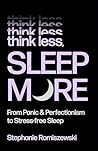 Think Less, Sleep More by Stephanie Romiszewski