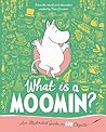 What is a Moomin? An Illustrated Guide in 100 Objects by Tove Jansson