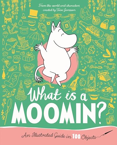What is a Moomin? An Illustrated Guide in 100 Objects (Hardcover)