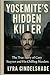 Yosemite's Hidden Killer: T...