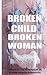 BROKEN CHILD BROKEN WOMAN