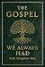The Gospel We Always Had : ...