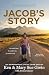 Jacob’s Story by Kenneth and Mary Sue Grein Jacob’s Story by Kenneth and Mary Sue Grein
