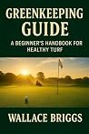 Greenkeeping Guide by Wall Wallace Briggs