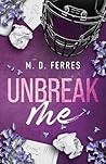 Unbreak me by M. D. Ferres