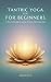 Tantric Yoga for Beginners by Anjali Devi