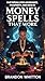 Money Spells That Work: Fas...