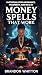 Money Spells That Work by Brandon Whitton