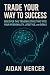 Trade Your Way to Success: ...