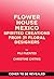 Flower House Mexico: Spirit...