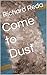 Come to Dust by Richard Reda