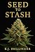 Seed to Stash by B.J Dellinger