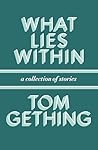 What Lies Within: A Collection of Stories