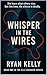 Whisper in the Wires by Ryan Kelly