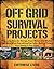 Off Grid Survival Projects:...