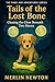 Tails of the Lost Bone  by Merlin Newton