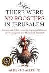 There were NO Roosters in Jerusalem by Alberto Allegue There were NO Roosters in Jerusalem by Alberto Allegue