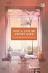 Not a Cup of Sweet Life by Rani Galuh