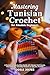 MASTERING TUNISIAN CROCHET FOR ABSOLUTE BEGINNERS by ODELE JESTER