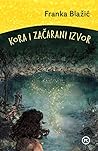 Kora i začarani izvor by Franka Blažić