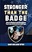 Stronger Than The Badge by Barry Tipton