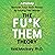The Fu*k Them Theory: Reclaim Your Inner Peace By Saying Two Words: A Parody