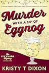 Murder With a Sip of Eggnog by Kristy T Dixon