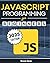 JavaScript Programming for Beginners: Learn to Code with the Web’s Most Popular Language Through Hands-On Projects, Real-World Skills, and a Step-by-Step Beginner’s Guide