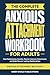 The Complete Anxious Attachment Workbook for Adults by Inner World Publications