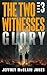 GLORY: Christian End Times Fiction (The Two Witnesses Book 3)
