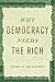Why Democracy Needs the Rich