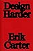 Design Harder by Erik Carter Design Harder by Erik Carter