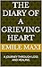 THE DIARY OF A GRIEVING HEART: A JOURNEY THROUGH LOSS AND HEALING