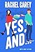 Yes, And... by Rachel   Carey