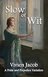 Slow of Wit: A Pride and Prejudice Variation (Unlikely Dance Partners: A Collection of Pride and Prejudice Variations)
