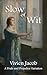 Slow of Wit by Vivien Jacob