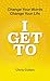 I Get To: Change Your Words Change Your Life