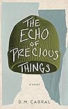 The Echo of Precious Things by D. M. Cabral