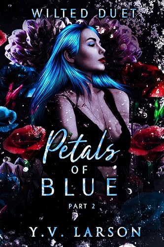 Petals of Blue: Part Two (Wilted Duet Book 2)