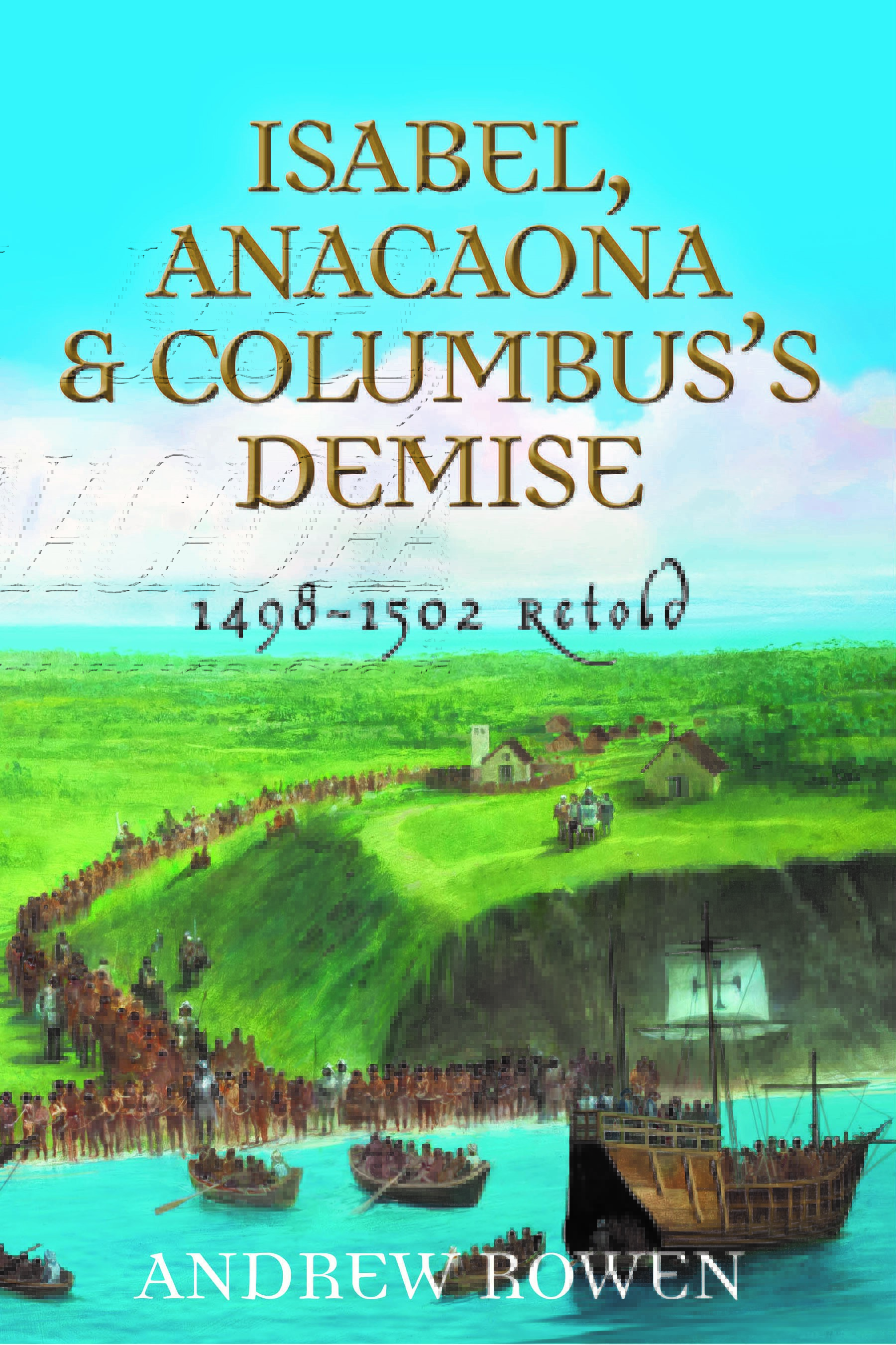 Isabel, Anacaona & Columbus’s Demise: 1498-1502 Retold (Hardcover)