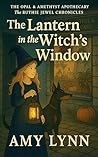 The Lantern in the Witchs Window (The Opal and Amethyst Apothecary: Chronicles of Ruthie Jewel Book 4) The Lantern in the Witchs Window (The Opal and Amethyst Apothecary: Chronicles of Ruthie Jewel Book 4)
