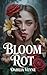 Bloom Rot: A Dark Gothic Erotic Horror of Obsession, Transformation, and the Garden That Consumes