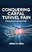 CONQUERING CARPAL TUNNEL PA...